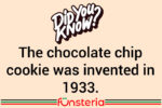 The chocolate chip cookie was invented in 1933.