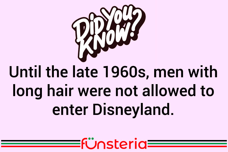 Until the late 1960s, men with long hair were not allowed to enter Disneyland.