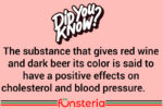 The substance that gives red wine and dark beer its color is said to have a positive effects on cholesterol and blood pressure.